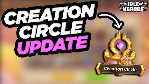 Idle Heroes - Creation Circle Update First Look!!!