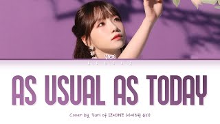IZ*ONE Yuri - 지금껏 그랬듯 앞으로도 계속 (As usual as today) (Cover) (Color Coded Lyrics Han/Rom/Eng/가사)