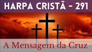 Harpa Cristã - 291 - A Mensagem da Cruz - Levi - (com letra)