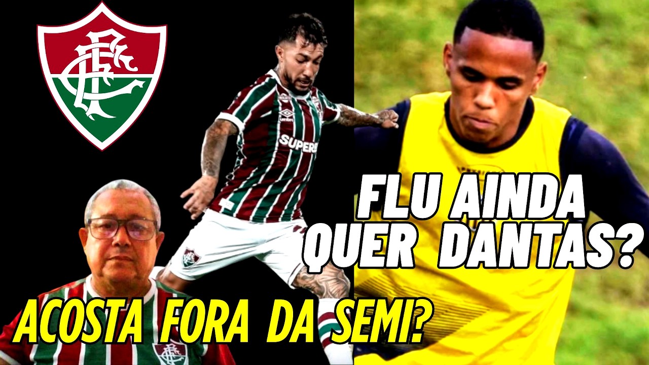 ACOSTA  será AVALIADO  sobre a LESAO e DANTAS NEGOCIANDO com FLUMINENSE ?