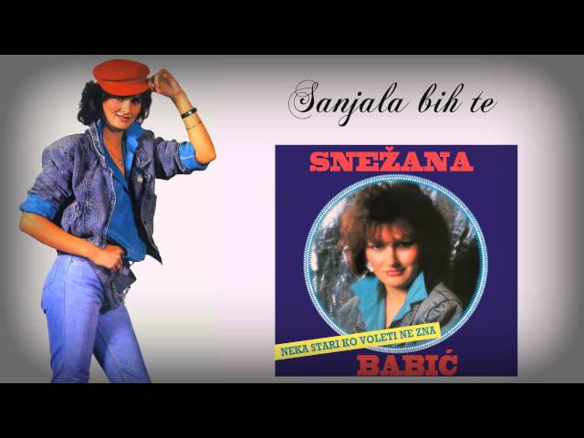 Snezana Babic - Sanjala Bih Te