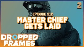 What Are You Doing Master Chief?! | Dropped Frames Episode 312