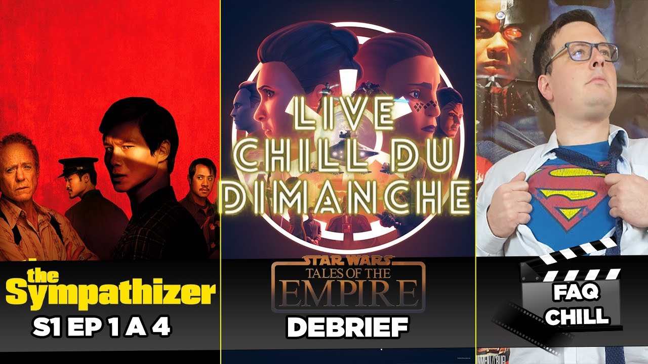 LIVE CHILL DU DIMANCHE: THE SYMPATHIZER S1 EP 1 a 4 / TALES OF THE EMPIRE / FAQ CHILL