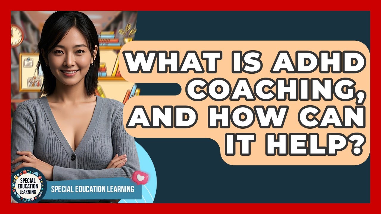 What Is ADHD Coaching, And How Can It Help? - Special Education Learning