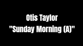 Otis Taylor: "Sunday Morning (A) - Hey Joe Opus - Red Meat