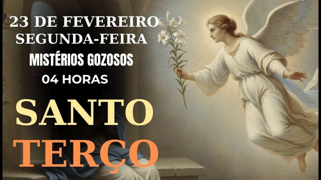 TERÇO DE HOJE – 23/02/2026 – SEGUNDA-FEIRA: MISTÉRIOS GOZOSOS–04 HORAS