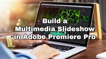 Build a Multimedia Slideshow in Adobe Premiere Pro