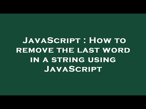 JavaScript : How to remove the last word in a string using JavaScript