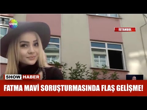 Fatma Mavi soruşturmasında flaş gelişme!