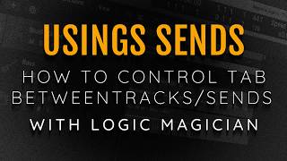 Logic Magician Using Sends Part 2 How To Use Control TAB To Switch Between Tracks And Outputs/Sends