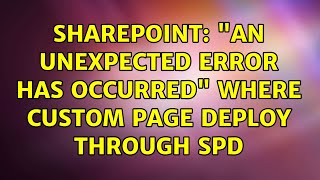Sharepoint: "An unexpected error has occurred" where custom page deploy through SPD (2 Solutions!!)