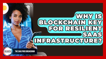 Why Is Blockchain Key For Resilient SaaS Infrastructure? - The SaaS Pros Breakdown