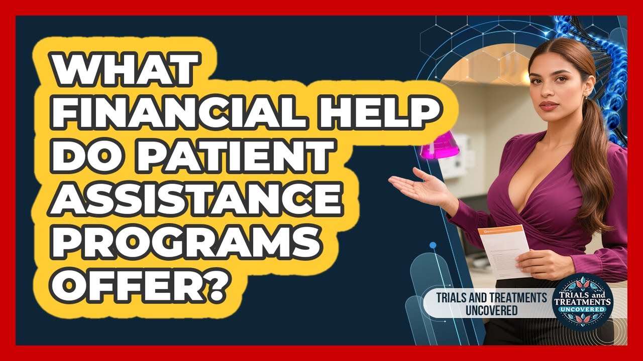 What Financial Help Do Patient Assistance Programs Offer?