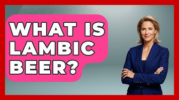 What Is Lambic Beer? - Exploring The Benelux