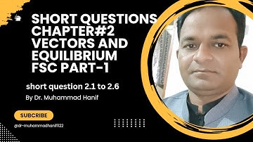 class 11 physics chapter 2 short questions| Short questions Vectors and equilibrium 2.1 to 2.6