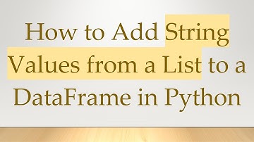 How to Add String Values from a List to a DataFrame in Python