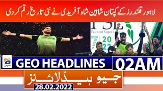 Geo News Headlines 02 AM | Lahore Qalandars Victory | PSL-7 Final | Russia | 28th Feb 2022