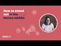 How to stand out in the messy middle