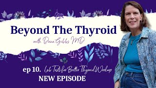 Beyond the Thyroid - Episode 10: Lab Tests for Better Thyroid Workup