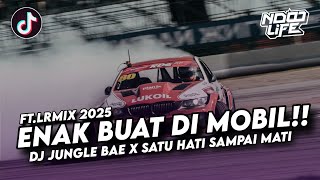 ENAK BUAT DI MOBIL! JUNGLE BAE X SATU HATI SAMPAI MATI TERBARU 2025 FULL BASS [FT.@laithrmx]