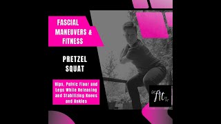 Pretzel Squat Fascial Maneuver