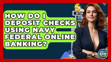 How Do I Deposit Checks Using Navy Federal Online Banking? - Ask Your Bank Teller