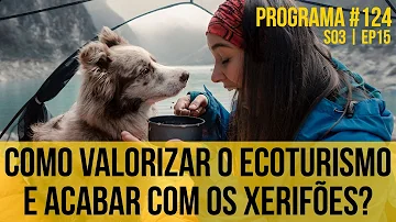 COMO VALORIZAR O ECOTURISMO E ACABAR COM OS XERIFÕES? | Programa #124