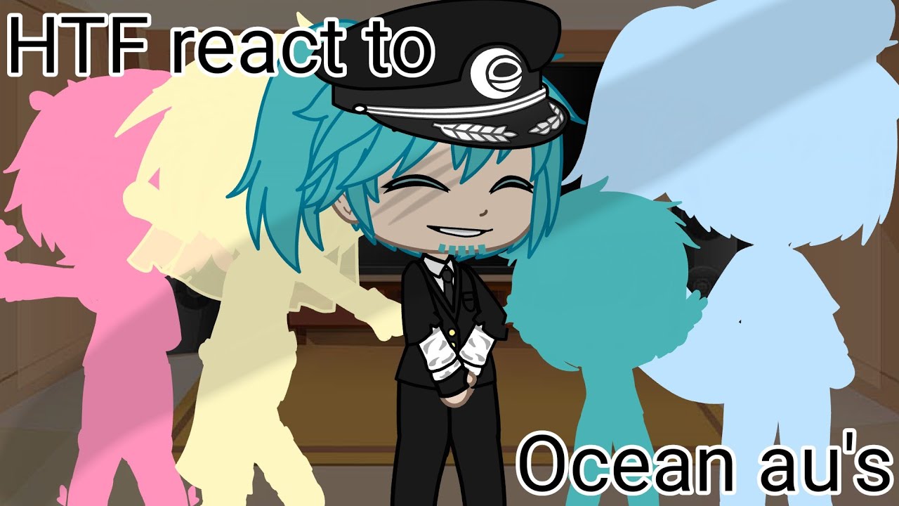HTF react to Ocean AU's - YouTube
