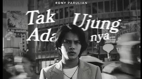 Rony Parulian - Tak Ada Ujungnya (official music video)