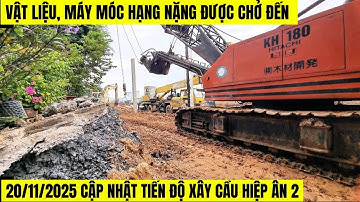 20/11/2025 Máy Móc Hạng Nặng Đổ Bộ,Tiến Độ Cầu Hiệp Ân 2 Nóng Từng Ngày
