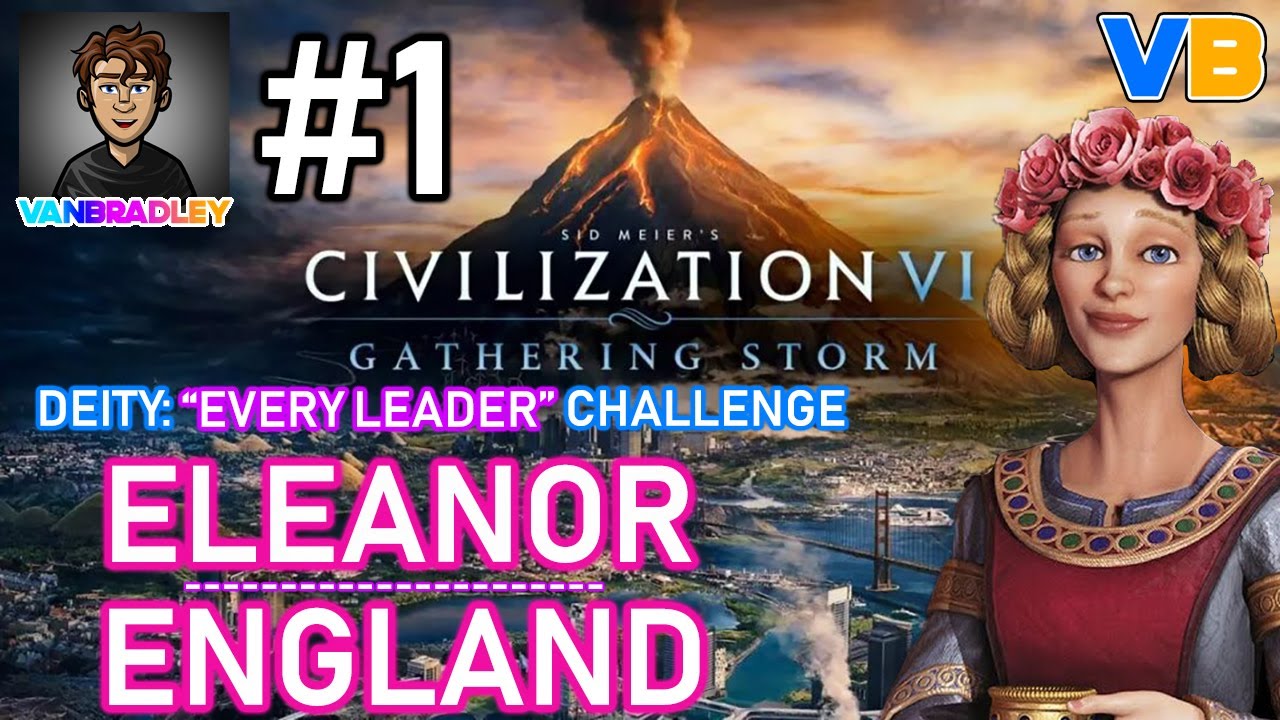 Deity "Every Leader" Challenge: Eleanor / England - Part 1 - Civilization 6: Gathering Storm