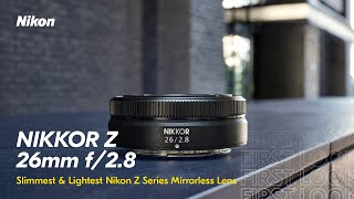 Introducing the NIKKOR Z 26mm f/2.8 | Slimmest &amp; Lightest Nikon Z Series Mirrorless Lens