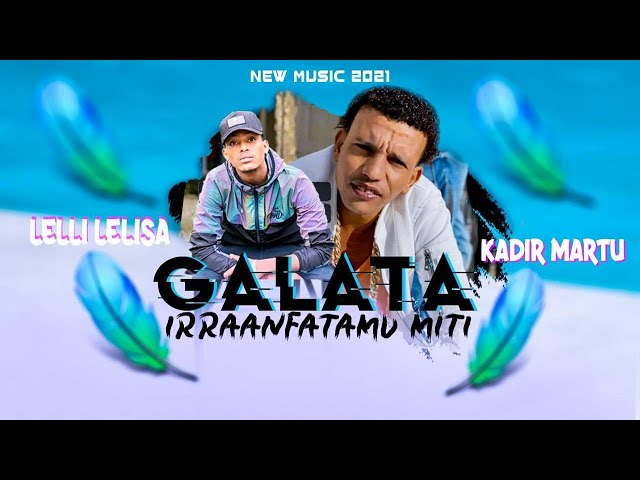 New Oromo Music Kadir Martu fi Lelli Lelisa Galata Irraanfatamu miti class=