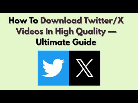 How To Download Twitter/X Videos In High Quality Ultimate Guide