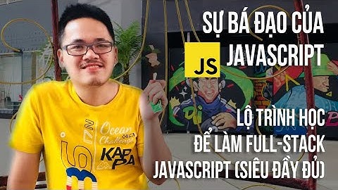 JavaScript có gì mà hot vậy? Lộ trình trở thành Full-Stack JavaScript siêu đầy đủ
