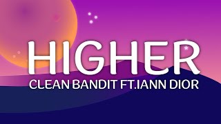 Clean Bandit - Higher (ft.iann dior) [Lyrics]