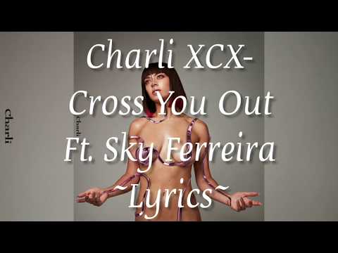 Charli XCX ~ Cross You Out (ft. Sky Ferreira) ~ Lyrics [2.0s]