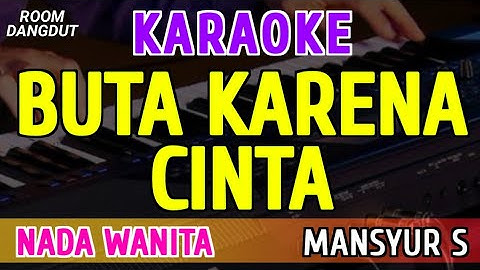 BUTA KARENA CINTA - KARAOKE NADA WANITA [ MANSYUR S ]