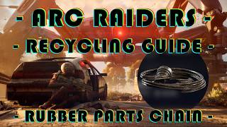 ARC RAIDERS -Recycling Guide- Rubber Parts Chain (direct recycle + items recycled into rubber parts)