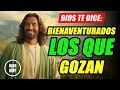 DIOS TE DICE HOY 😇 “BIENAVENTURADOS LOS QUE SE GOZAN” 💖