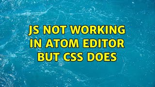 JS not working in atom editor but CSS does (2 Solutions!!)