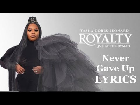 Tasha Cobbs Leonard   Never Gave Up (LYRICS)