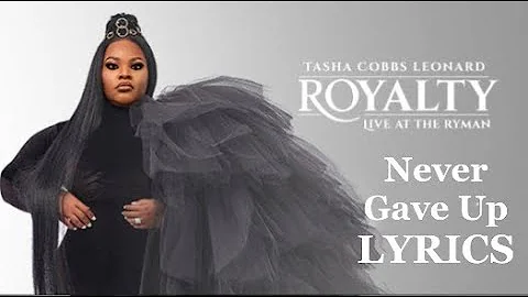 Tasha Cobbs Leonard   Never Gave Up (LYRICS)