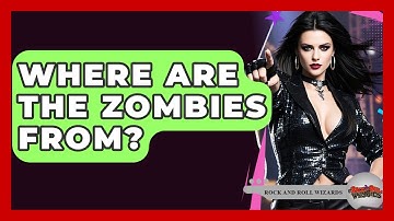 Where Are The Zombies From? - Rock and Roll Wizards