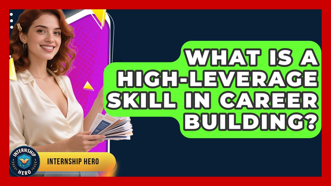 What Is a High-Leverage Skill in Career Building? | Internship Hero News