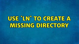 Use Ln To Create A Missing Directory 3 Solutions