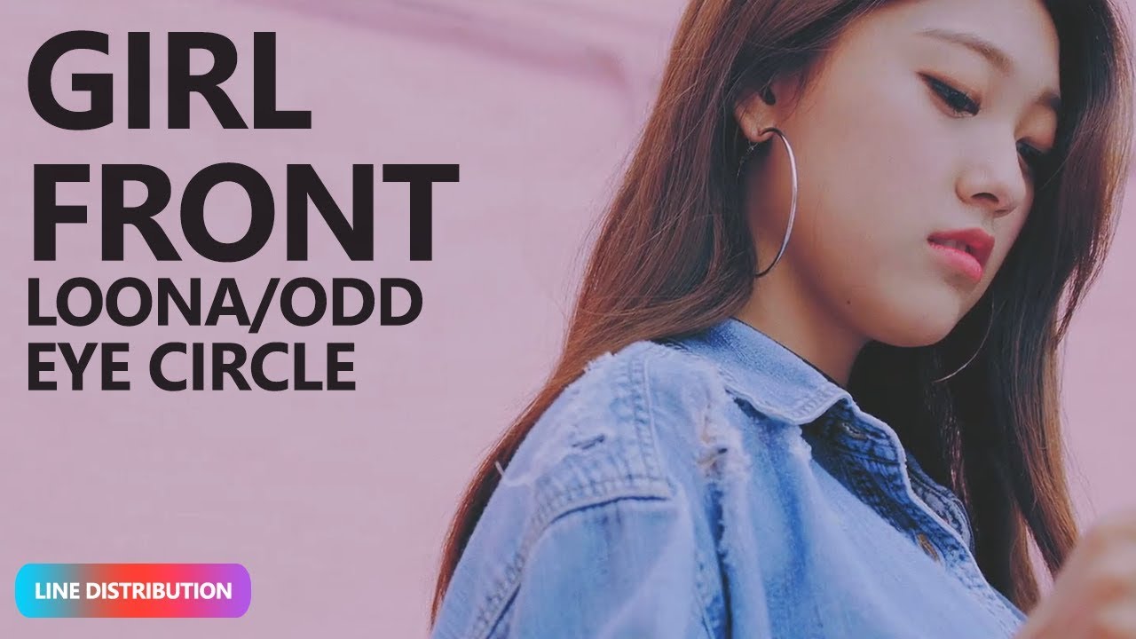 LOONA/ODD EYE CIRCLE Girl Front (Line Distribution) TheSeverus