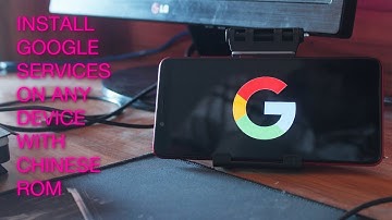 How To Install Google Services And Apps On Any Device With Chinese Rom