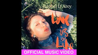 Rachel D'Arcy - Love is Life (Official Music Video)