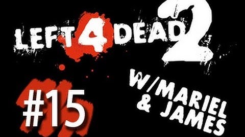 Left 4 Dead 2 w/James - Part 15: I